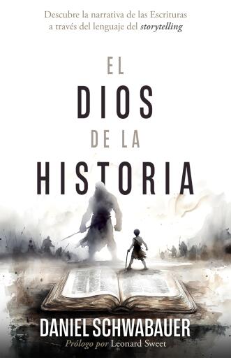 El Dios de la historia: Descubre la narrativa de las Escrituras a traves del lenguaje del storytelling