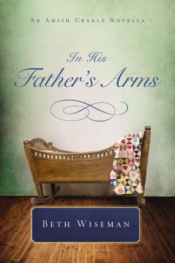 In His Father's Arms: An Amish Cradle Novella / Digital original