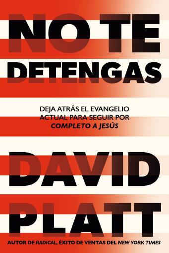 Portada del libro «No te detengas: Deja atras el evangelio actual para seguir por completo a Jesus», de David Platt