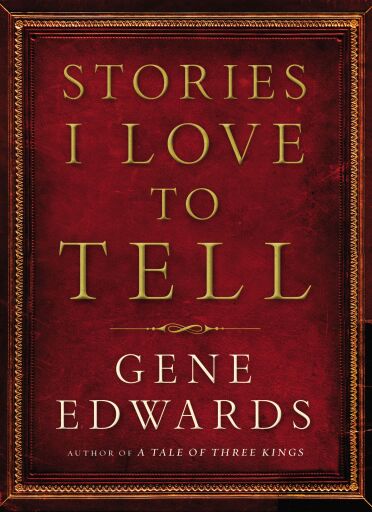 Portada del libro «Stories I Love to Tell: A Collection of Twenty-Six Short Stories to Inspire Your Spirit, Warm Your Heart, and Thrill Your Imagination / Digital original», de Gene Edwards