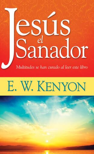 Jesus el sanador: Multitudes se han curado al leer este libro