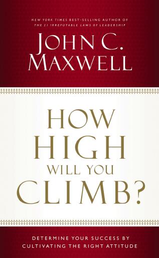 How High Will You Climb?: Determine Your Success by Cultivating the Right Attitude