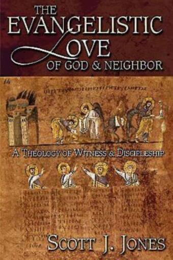 The Evangelistic Love of God & Neighbor: A Theology of Witness & Discipleship