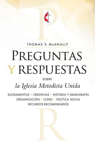 Preguntas y respuestas sobre la Iglesia Metodista Unida: Questions & Answers about the United Methodist Church, Revised