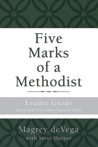 Five Marks of a Methodist: Leader Guide: Also includes Participant Character Guide
