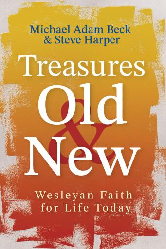 Treasures Old and New: Wesleyan Faith for Life Today