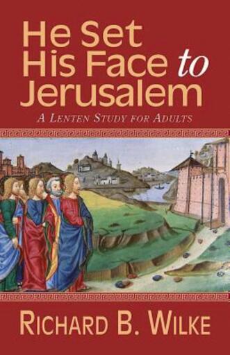 He Set His Face to Jerusalem: A Lenten Study for Adults