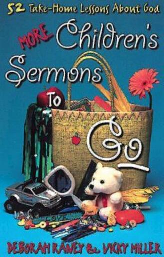 More Children's Sermons To Go: 52 Take-Home Lessons About God