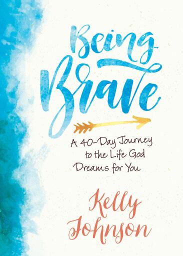 Portada del libro «Being Brave: A 40-Day Journey to the Life God Dreams for You», de Kelly Johnson