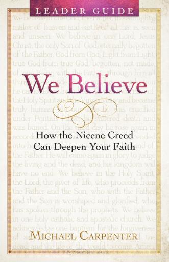 We Believe Leader Guide: How the Nicene Creed Can Deepen Your Faith