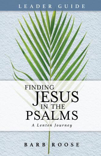 Finding Jesus in the Psalms Leader Guide: A Lenten Journey