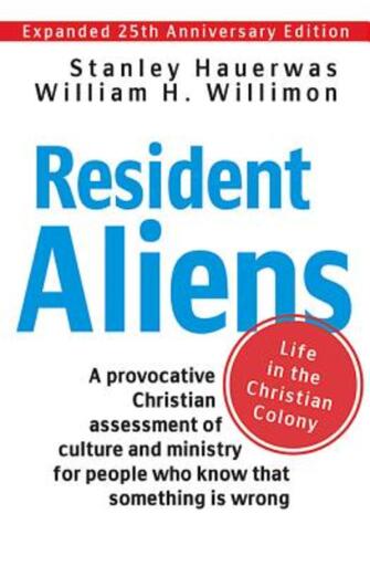 Resident Aliens: Life in the Christian Colony (Expanded 25th Anniversary Edition)