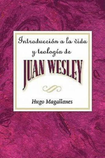 Introduccion a la vida y teologia de Juan Wesley AETH: Introduction to the Life and Theology of John Wesley Spanish