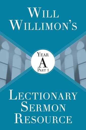 Will Willimons Lectionary Sermon Resource: Year A Part 1