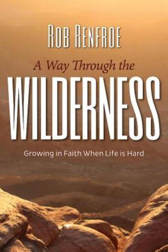 A Way Through the Wilderness: Growing in Faith When Life Is Hard