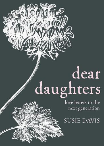 Dear Daughters: Love Letters from One Generation to the Next