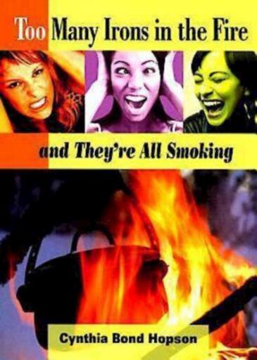 Too Many Irons in the Fire: and They're All Smoking