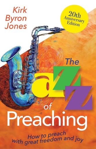 The Jazz of Preaching, 20th Anniversary Edition: How to Preach with Great Freedom and Joy