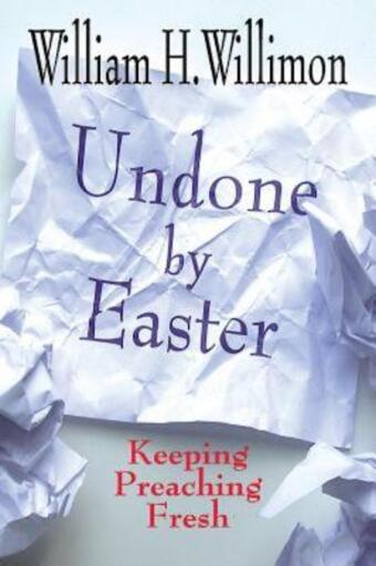 Undone by Easter: Keeping Preaching Fresh