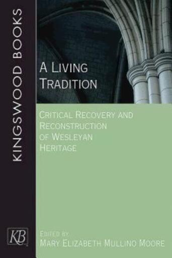 A Living Tradition: Critical Recovery and Reconstruction of Wesleyan Heritage