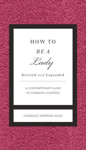 How to Be a Lady Revised and Expanded: A Contemporary Guide to Common Courtesy
