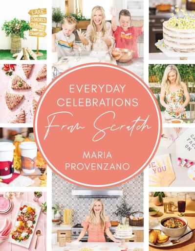 Everyday Celebrations From Scratch: Easy Recipes and Crafts for Everyday Celebrations