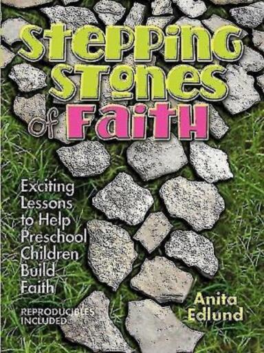 Stepping Stones of Faith: Exciting Lessons to Help Preschool Children Build Faith