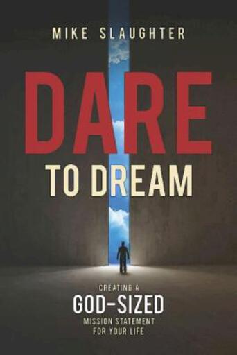 Dare to Dream: Creating a God-Sized Mission Statement for Your Life