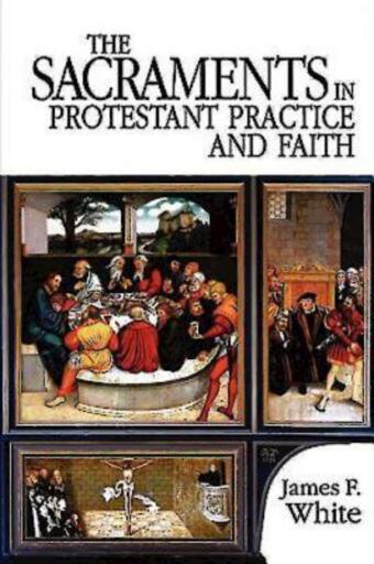 The Sacraments in Protestant Practice and Faith