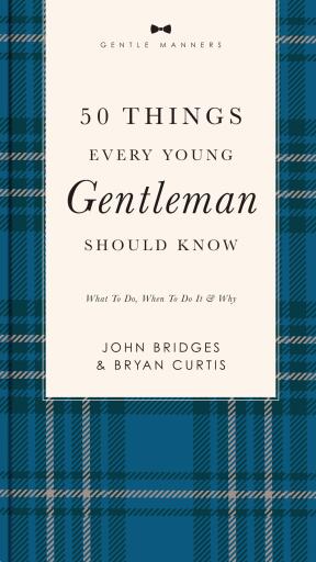 50 Things Every Young Gentleman Should Know Revised and Expanded: What to Do, When to Do It, and Why / Enlarged