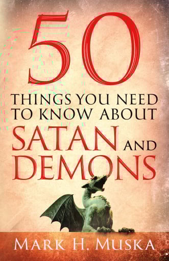 50 Things You Need to Know About Satan and Demons