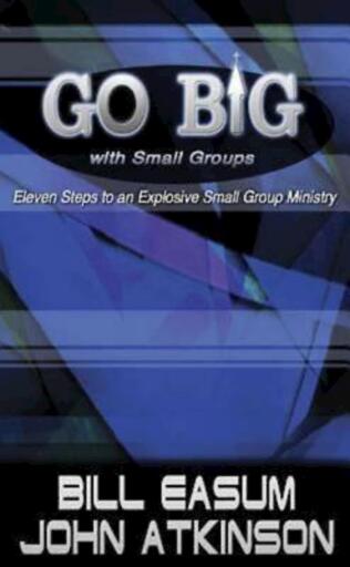 Go BIG with Small Groups: Eleven Steps to an Explosive Small Group Ministry / Digital original