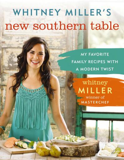 Whitney Miller's New Southern Table: My Favorite Family Recipes with a Modern Twist