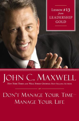 Don't Manage Your Time-Manage Your Life: Lesson 13 from Leadership Gold / Digital original