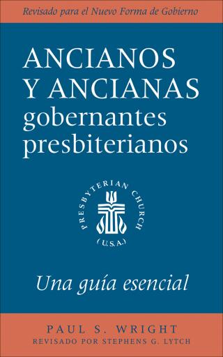 The Presbyterian Ruling Elder, Spanish Edition: An Essential Guide, Revised for the New Form of Government