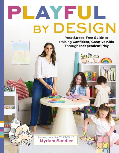 Playful by Design: Your Stress-Free Guide to Raising Confident, Creative Kids through Independent Play
