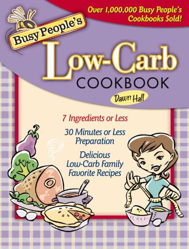 Busy People's Low-Carb Cookbook: Delicious Low-Carb Family Favorite Recipes (7 Ingredients of Less, 30 Minutes of Less Preparation)