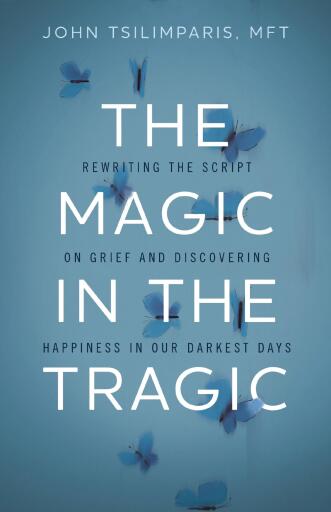 The Magic in the Tragic: Rewriting the Script on Grief and Discovering Happiness in Our Darkest Days