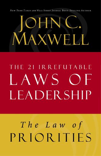 The Law of Priorities: Lesson 17 from The 21 Irrefutable Laws of Leadership / Digital original