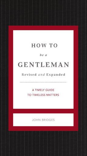 How to Be a Gentleman Revised and Expanded: A Timely Guide to Timeless Manners / Enlarged
