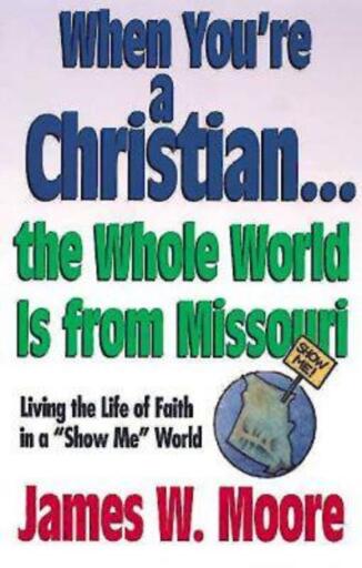 When You're a Christian...The Whole World Is From Missouri - with Leaders Guide: Living the Life of Faith in a Show Me" World"