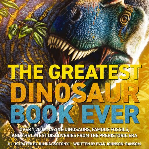 Dinosaur World: Over 1,200 Amazing Dinosaurs, Famous Fossils, and the Latest Discoveries from the Prehistoric Era