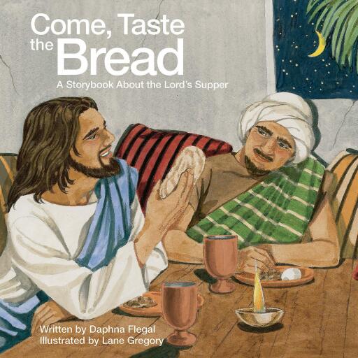 Come, Taste the Bread: A Storybook About the Lord's Supper