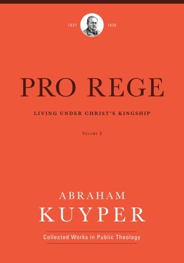 Pro Rege (Volume 2) (Abraham Kuyper Collected Works in Public Theology)