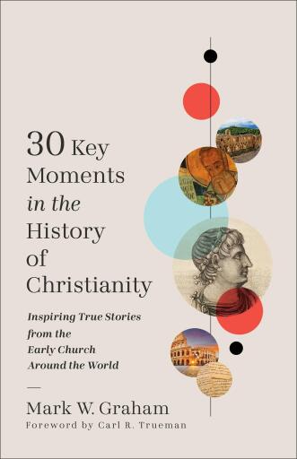 30 Key Moments in the History of Christianity