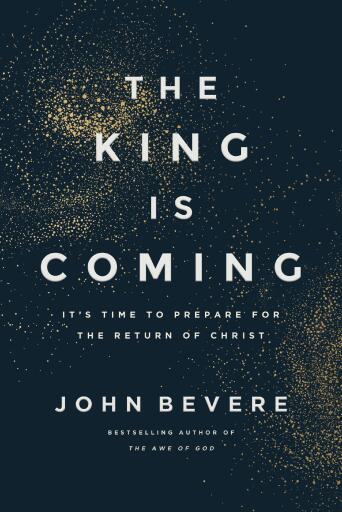 The King Is Coming: It's Time to Prepare for the Return of Christ
