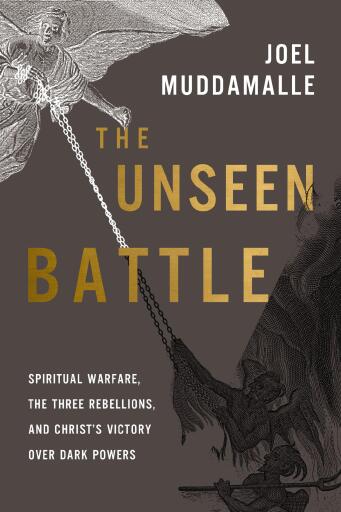 The Unseen Battle: Spiritual Warfare, the Three Rebellions, and Christ's Victory Over Dark Powers