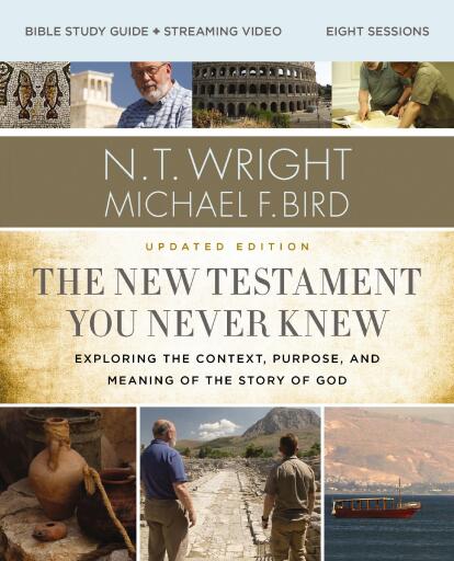 The New Testament You Never Knew Bible Study Guide plus Streaming Video, Updated Edition: Exploring the Context, Purpose, and Meaning of the Story of God