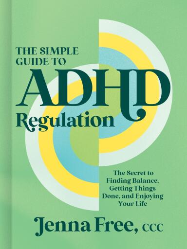 The Simple Guide to ADHD Regulation: The Secret to Finding Balance, Getting Things Done, and Enjoying Your Life