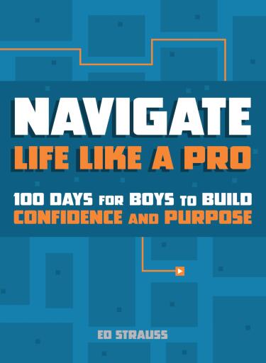 Navigate Life Like a Pro: 100 Days for Boys to Build Confidence and Purpose
